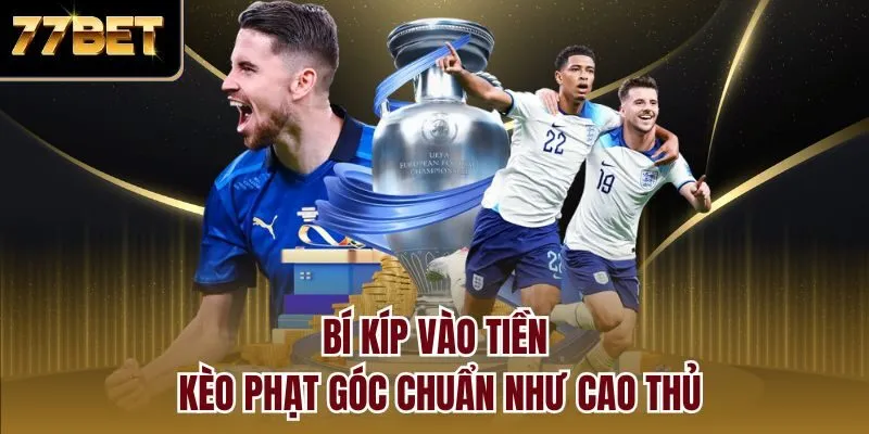 Bí kíp vào tiền kèo phạt góc chuẩn như cao thủ