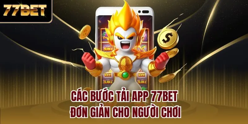 Các bước tải app 77bet đơn giản cho người chơi