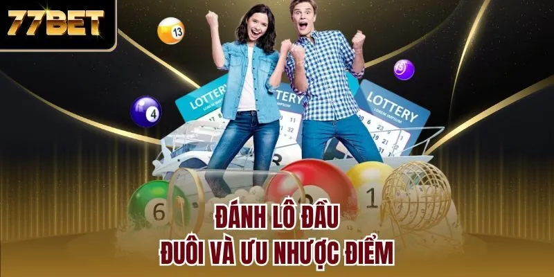 Đánh lô đầu đuôi và ưu nhược điểm