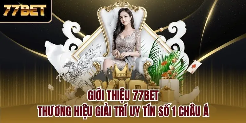 Giới thiệu 77bet - Thương hiệu giải trí uy tín số 1 Châu Á