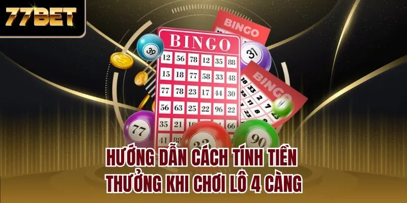Hướng dẫn cách tính tiền thưởng khi chơi lô 4 càng