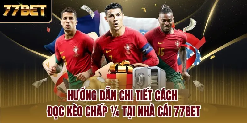 Hướng dẫn chi tiết cách đọc kèo chấp ¼ tại nhà cái 77bet