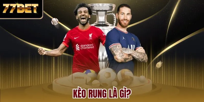 Kèo rung là gì?