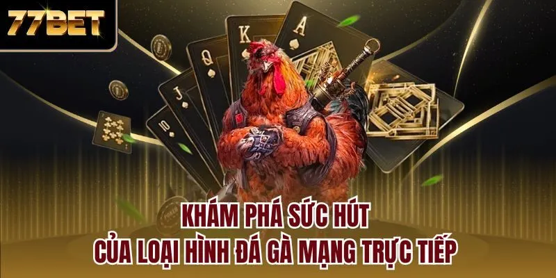 Khám phá sức hút của loại hình đá gà mạng trực tiếp