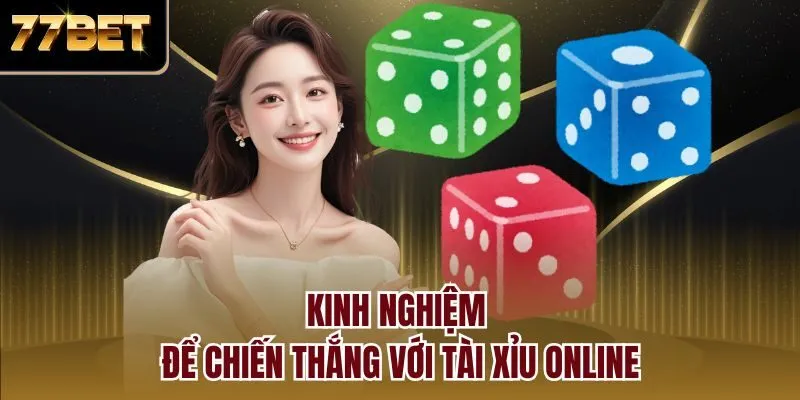 Kinh nghiệm để chiến thắng với Tài Xỉu Online