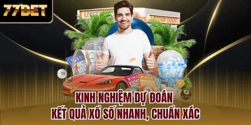 Kinh nghiệm dự đoán kết quả xổ số nhanh, chuẩn xác