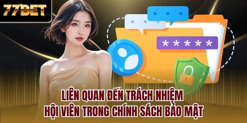 Liên quan đến trách nhiệm hội viên trong chính sách bảo mật