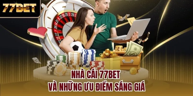 Nhà cái 77bet và những ưu điểm sáng giá