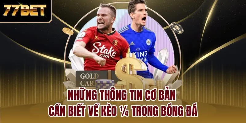 Những thông tin cơ bản cần biết về kèo ¼ trong bóng đá