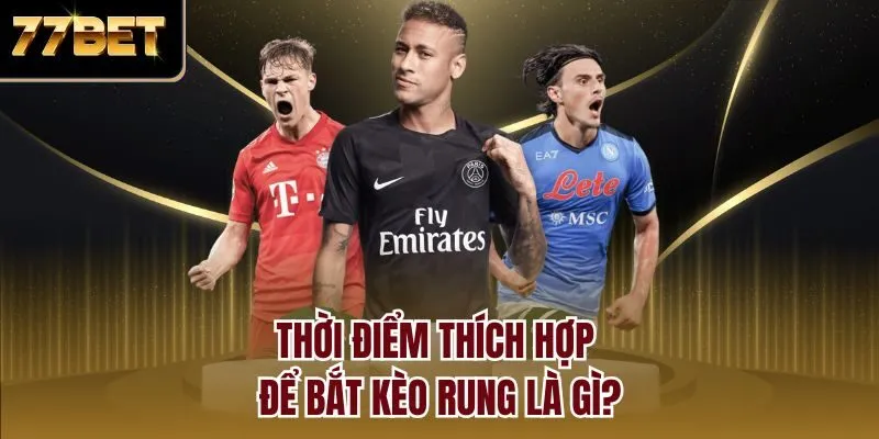 Thời điểm thích hợp để bắt kèo rung là gì?