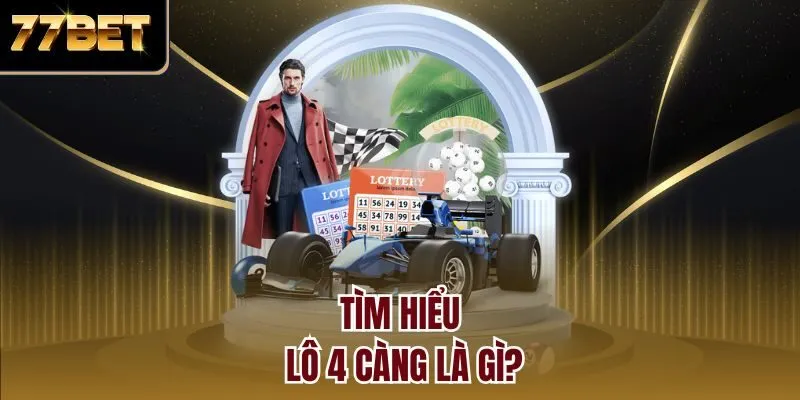 Tìm hiểu lô 4 càng là gì?