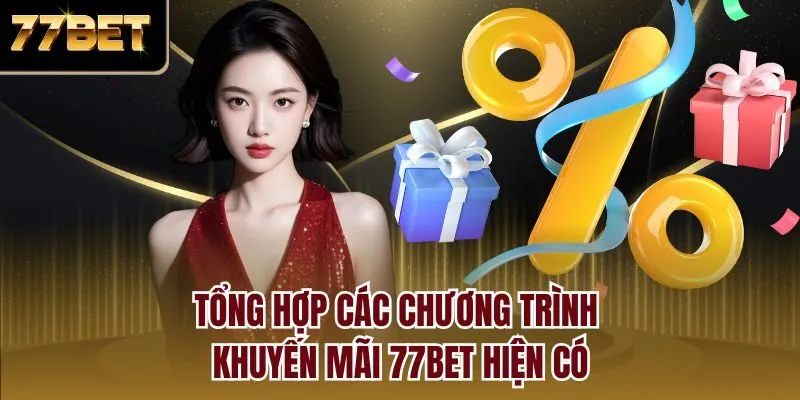 Tổng hợp các chương trình khuyến mãi 77bet hiện có