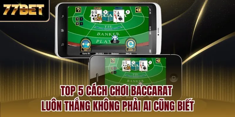 Top 5 cách chơi Baccarat luôn thắng không phải ai cũng biết