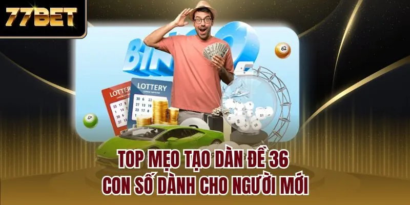 Top mẹo tạo dàn đề 36 con số dành cho người mới