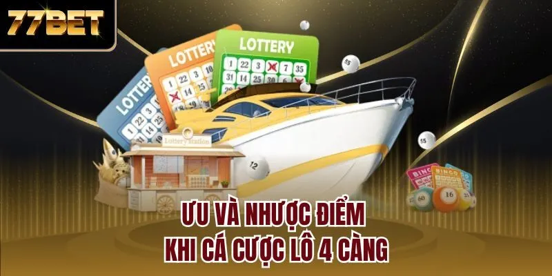 Ưu và nhược điểm khi cá cược lô 4 càng