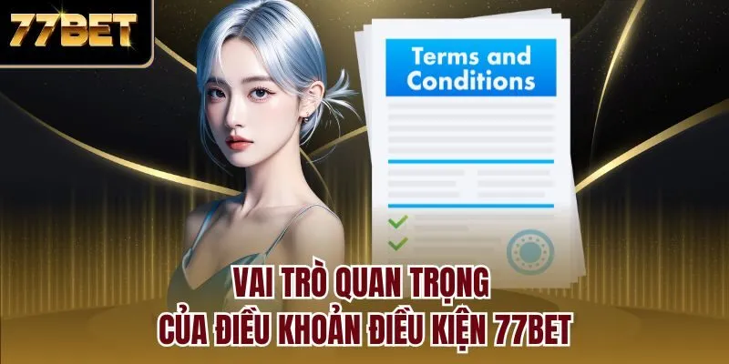 Vai trò quan trọng của điều khoản điều kiện 77bet